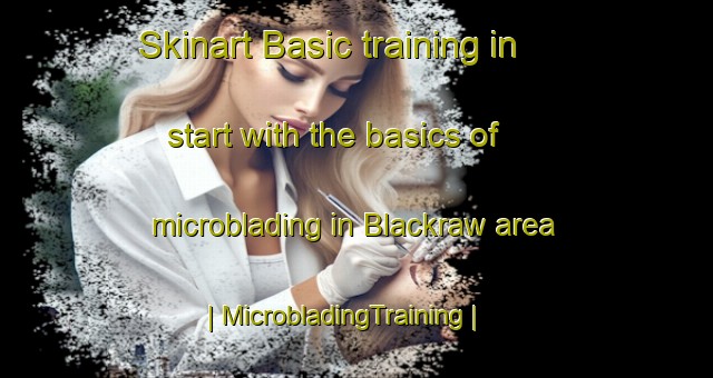 Skinart Basic training in start with the basics of microblading in Blackraw area | MicrobladingTraining | MicrobladingClasses | SkinartTraining-Ireland